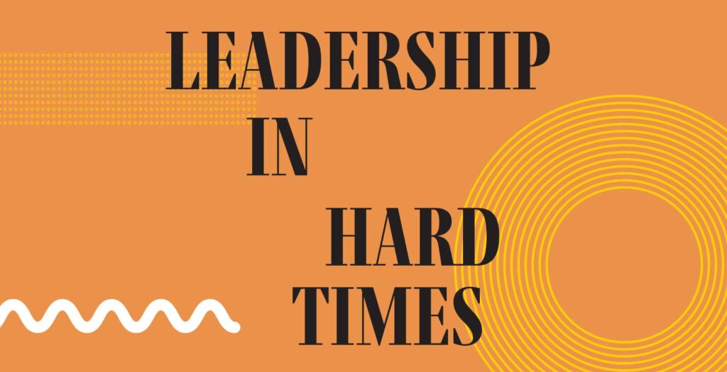 Leadership in Hard Times