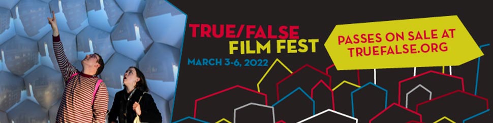 True/False Film Fest - March 3–6, 2022 - Passes on Sale at truefalse.org - Banner Ad