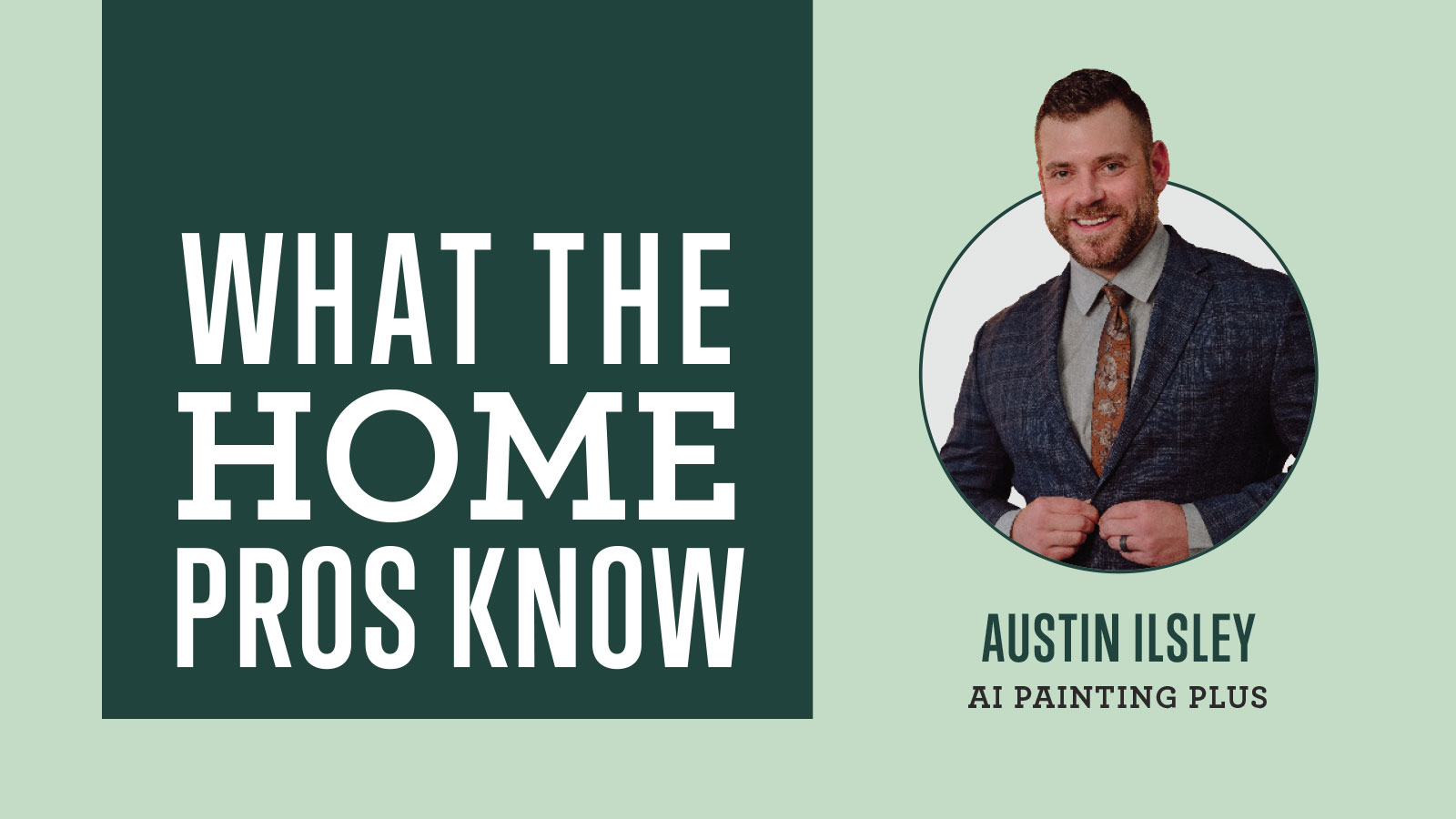 What the Home Pros Know with Austin Ilsley