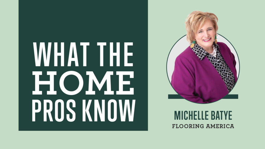 What the Home Pros Know with Michele Batye from Flooring America