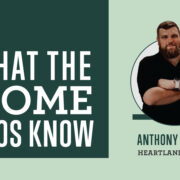 What the Home Pros Know with Anthony Rudkin of Heartland Homes