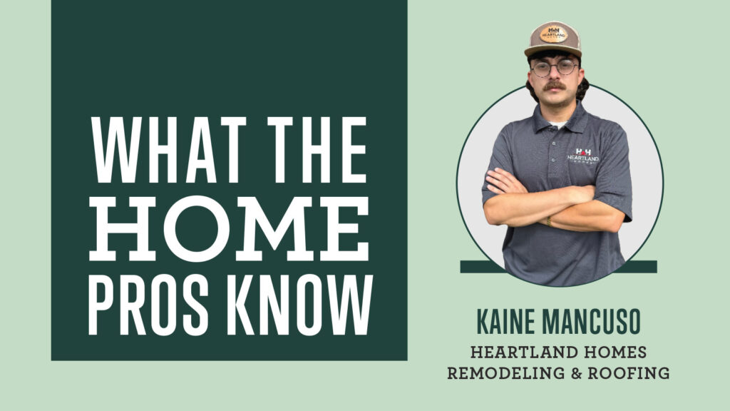 What The Home Pros Know With Kaine Mancuso from Heartland Homes