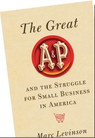The Great A&P and the Struggle for Small Business in America