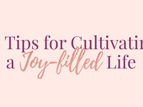 10 Tips for Cultivating a Joy-filled Life in elegant purple and orange cursive fonts.
