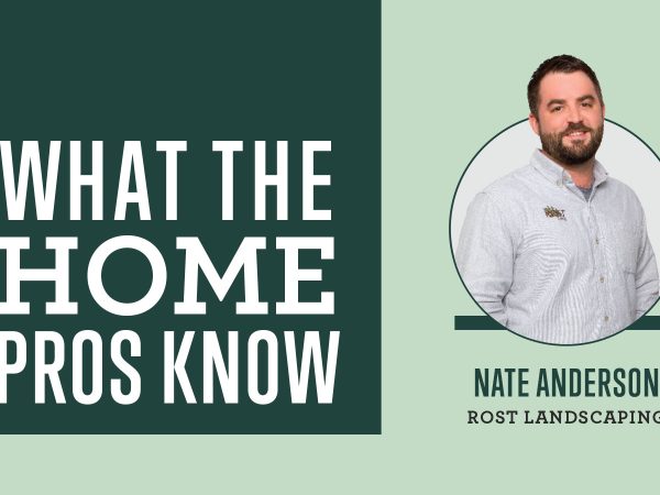 What The Home Pros Know with Nate Anderson from Rost Landscaping