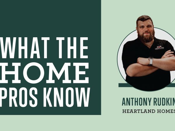 what-the-home-pros-know-with-anthony-rudkin-of-heartland-homes